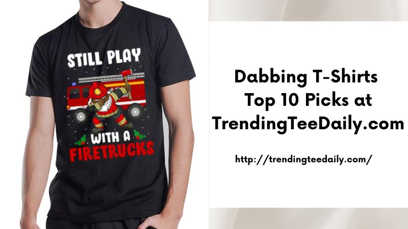 Dabbing T-Shirts Top 10 Picks at TrendingTeeDaily.com