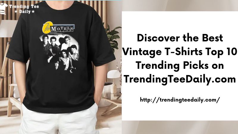 Discover the Best Vintage T-Shirts Top 10 Trending Picks on TrendingTeeDaily.com