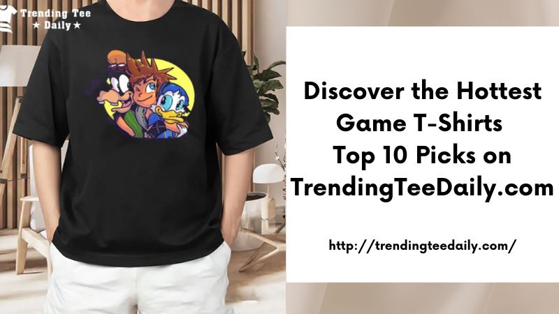 Discover the Hottest Game T-Shirts Top 10 Picks on TrendingTeeDaily.com