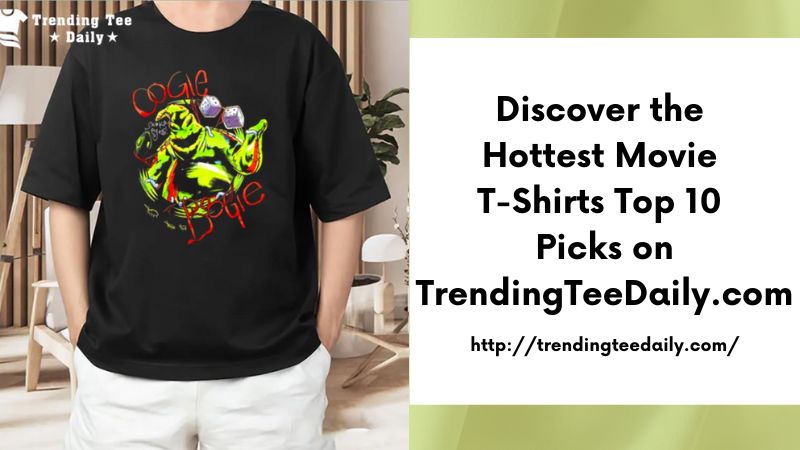 Discover the Hottest Movie T-Shirts Top 10 Picks on TrendingTeeDaily.com