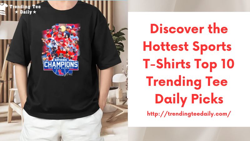 Discover the Hottest Sports T-Shirts Top 10 Trending Tee Daily Picks