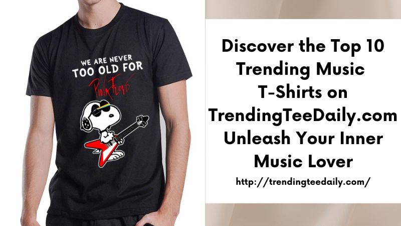 Discover the Top 10 Trending Music T-Shirts on TrendingTeeDaily.com Unleash Your Inner Music Lover