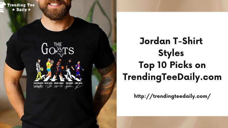 Jordan T-Shirt Styles Top 10 Picks on TrendingTeeDaily.com