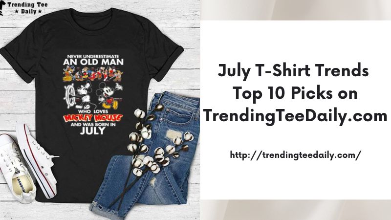 July T-Shirt Trends Top 10 Picks on TrendingTeeDaily.com