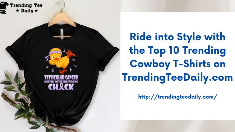 Ride into Style with the Top 10 Trending Cowboy T-Shirts on TrendingTeeDaily.com