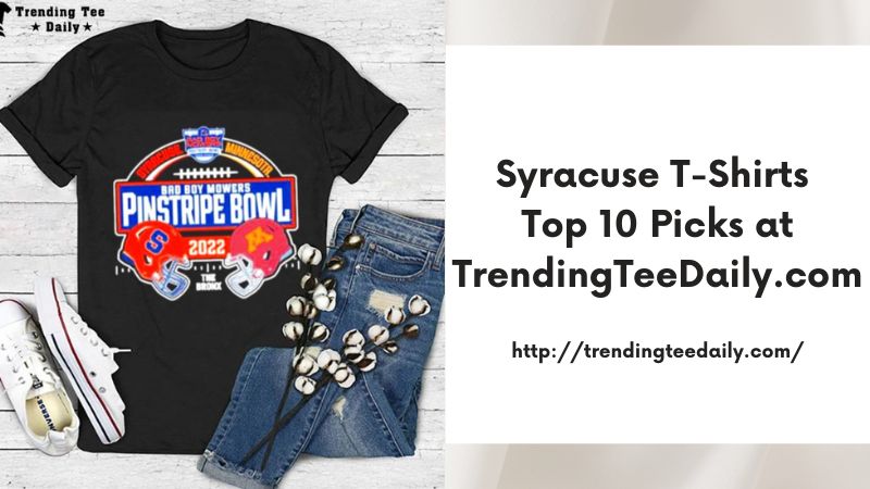 Syracuse T-Shirts Top 10 Picks at TrendingTeeDaily.com