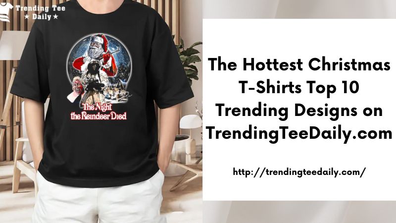 The Hottest Christmas T-Shirts Top 10 Trending Designs on TrendingTeeDaily.com