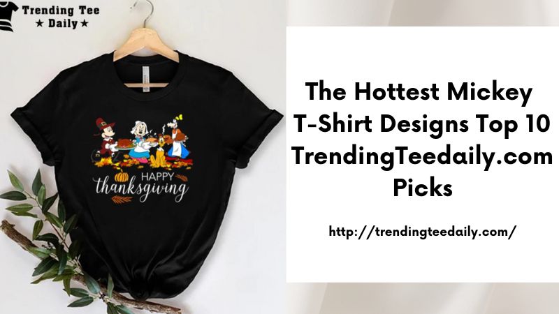 The Hottest Mickey T-Shirt Designs Top 10 TrendingTeedaily.com Picks