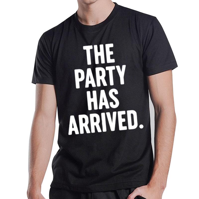 The Party Has Arrived T-Shirt