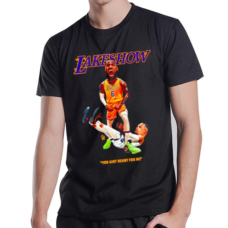 The Pettiest Laker Fan Lakeshow You Aint Ready For Me T-Shirt