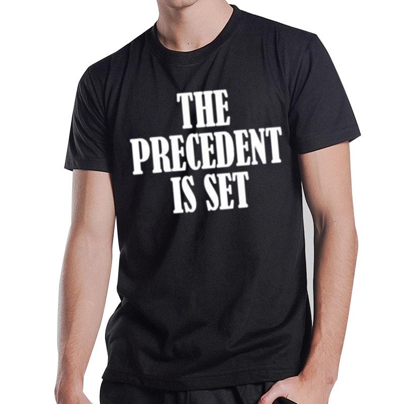 The Precedent Is Se T-Shirt