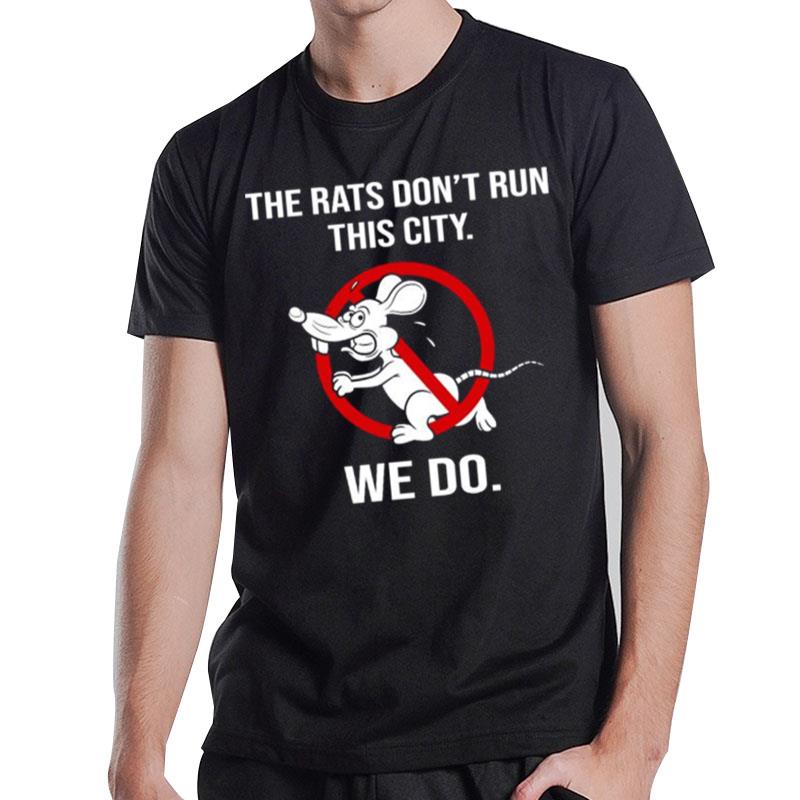 The Rats Don Run This City We Do 2022 T-Shirt