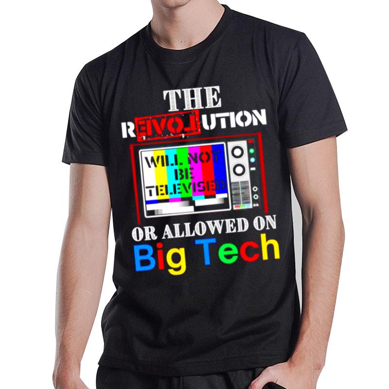 The Revolution Will Not Be Televised Or Allowed On Big Tech T-Shirt