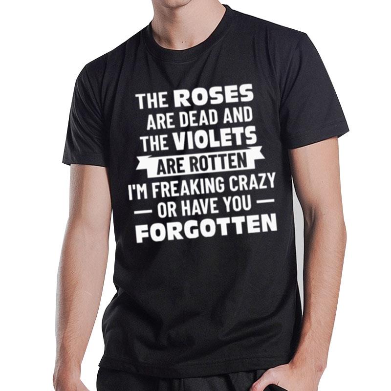 The Roses Are Dead And The Violet's Are Rotten T-Shirt