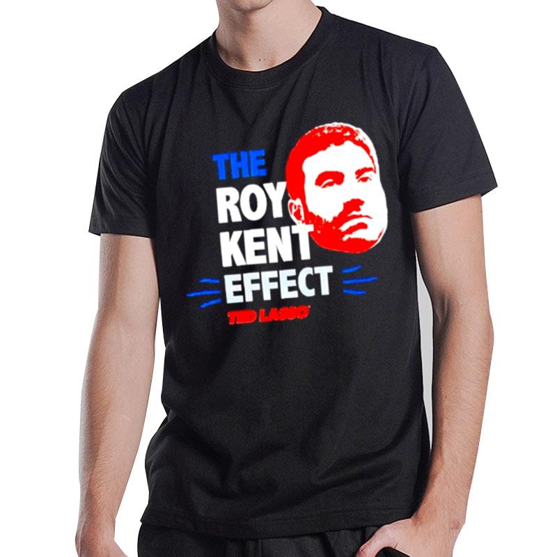 The Roy Kent Effect Ted Lasso T-Shirt