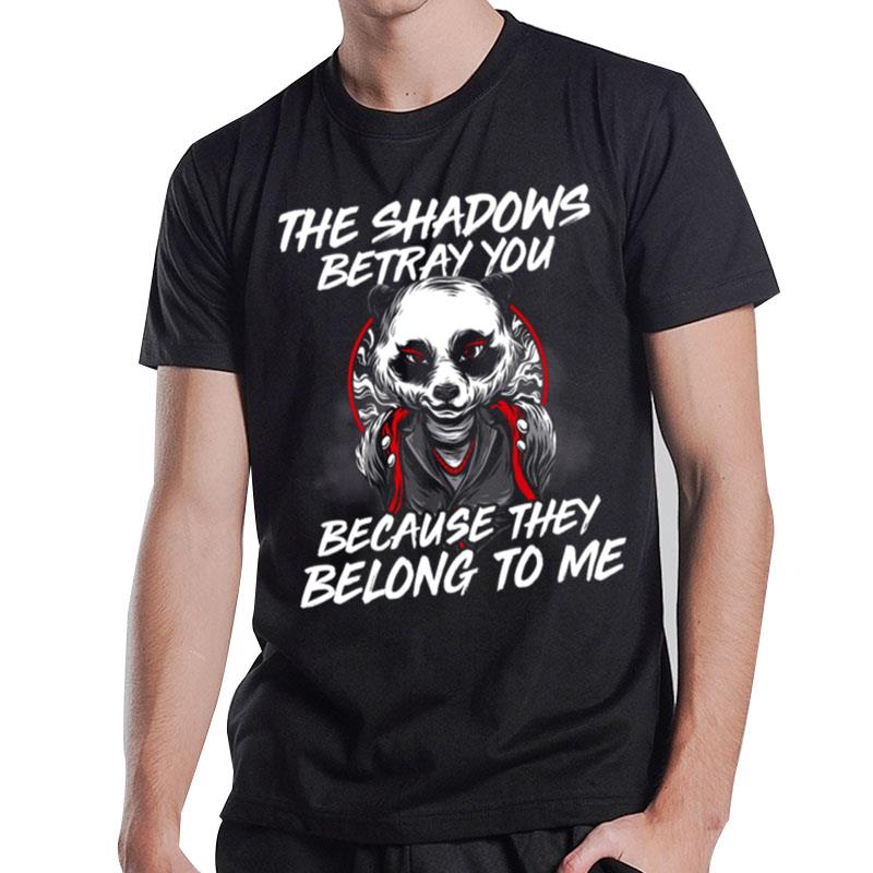 The Shadows Betray You Because They Belong To Me The Dark Knight Rises Bane Bat Man Panda T-Shirt