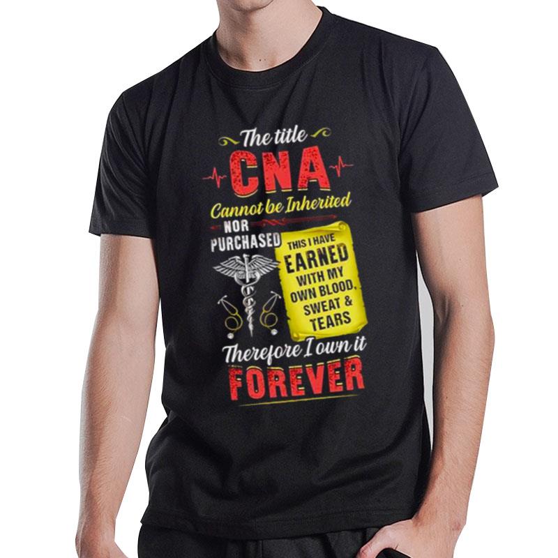 The Title Cna Cannot Be Inherited Therefore I Own It Forever T-Shirt