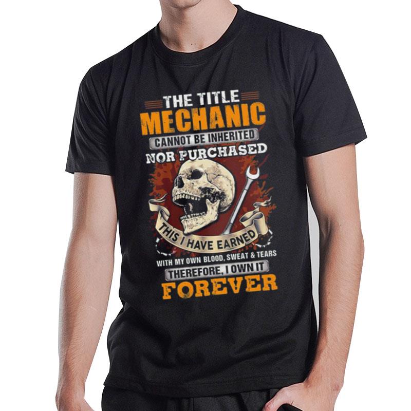 The Title Mechanic Cannot Be Inherited Nor Purchased Skull T-Shirt