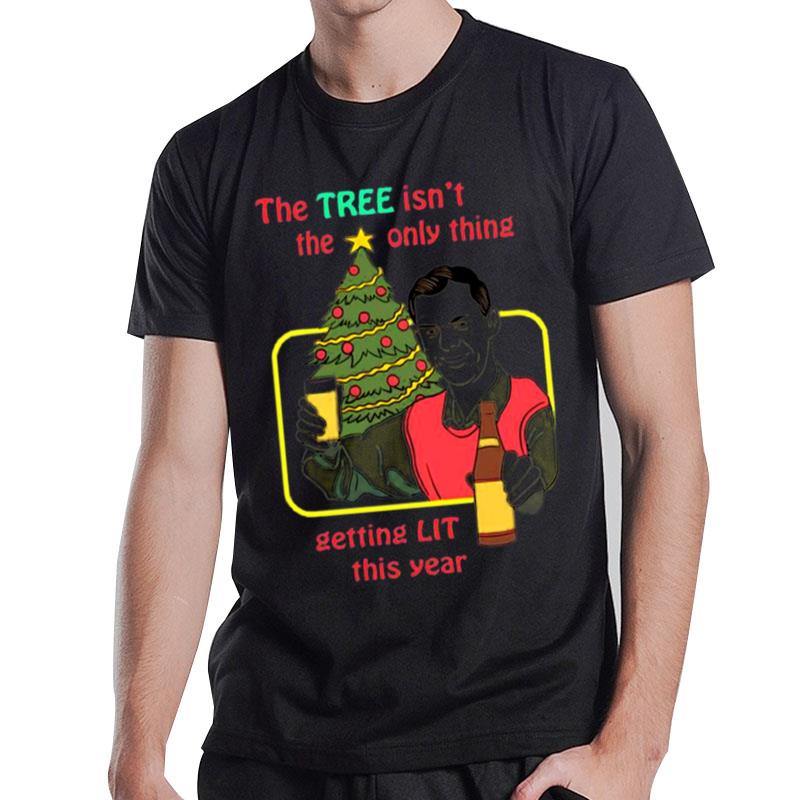 The Tree Isn The Only Thing Getting Lit This Year Christmas T-Shirt