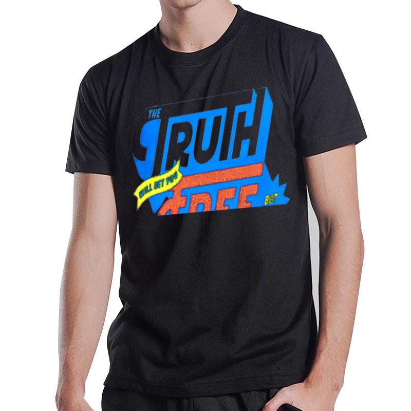 The Truth Will Set You Free It'll Piss You Off T-Shirt