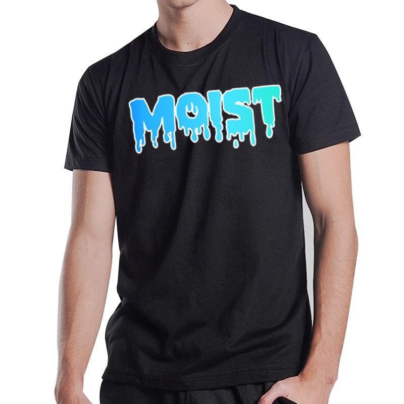 The Word Moist Make Your Friends Happy T-Shirt