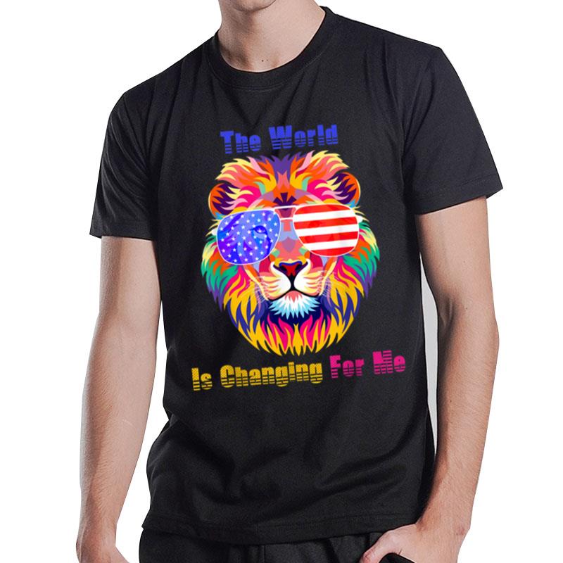 The World Is Changing For Me Independence Day Colorful Lion T-Shirt