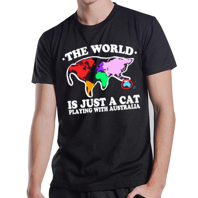 The World Is Just A Cat Playing With Australia T-Shirt