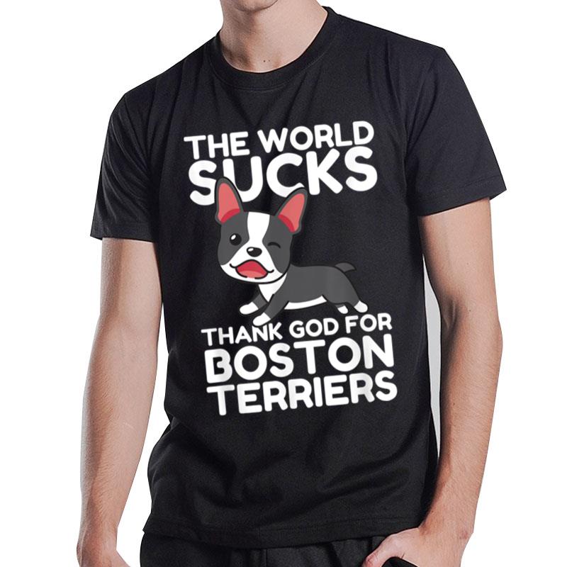 The World Sucks Thank God For Boston Terriers Dog Lovers B09Sr78Mp7 T-Shirt