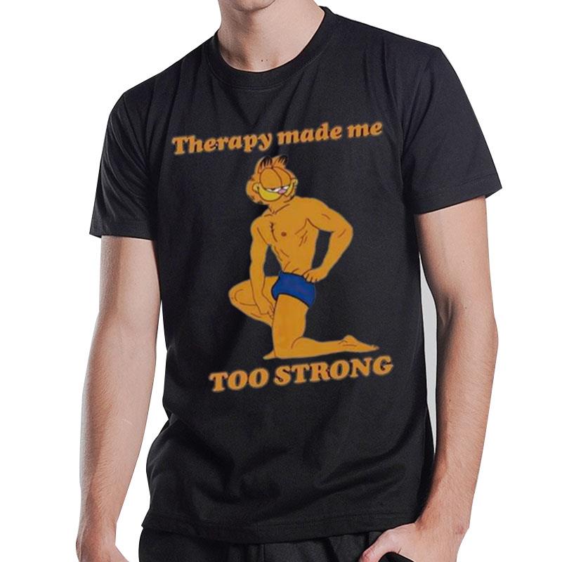 Therapy Made Me Too Strong T-Shirt