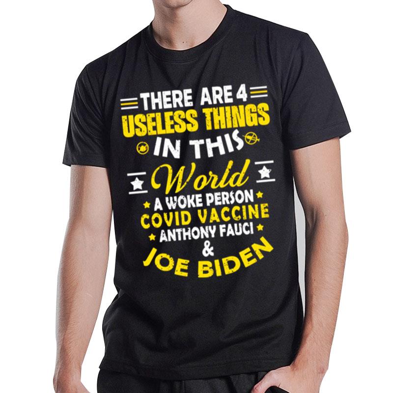 There Are 4 Useless Things In This World Covid Vaccine Anthony Fauci Joe Biden T-Shirt