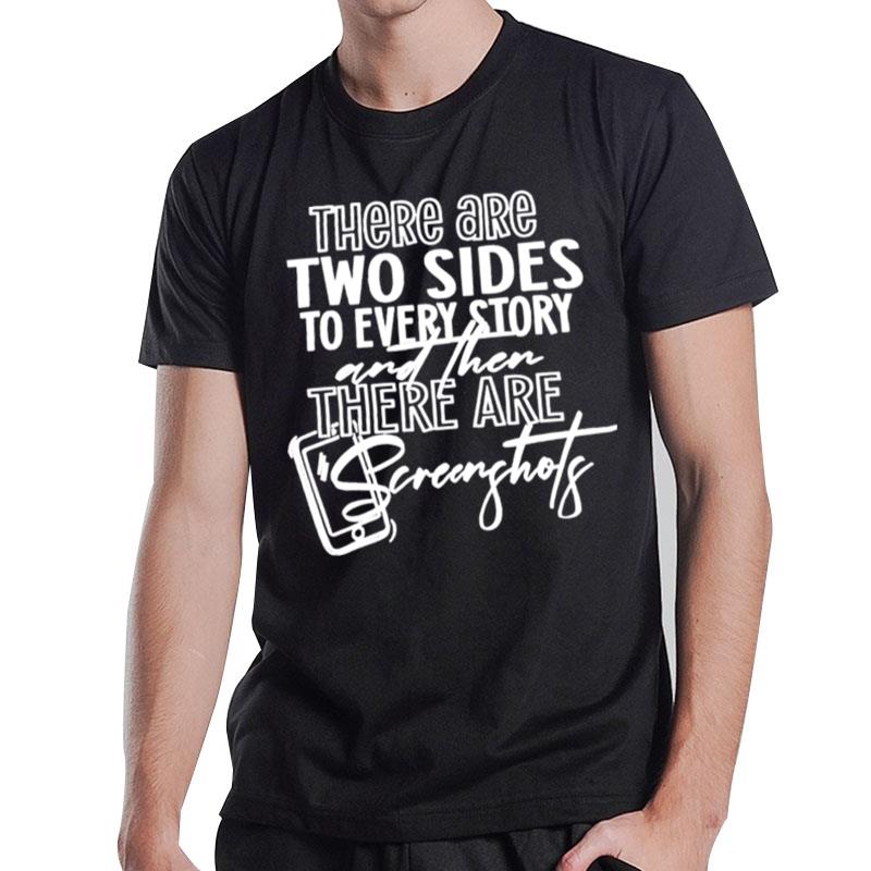 There Are Two Sides To Every Story And Then There Are Screenshots Unisex T-Shirt