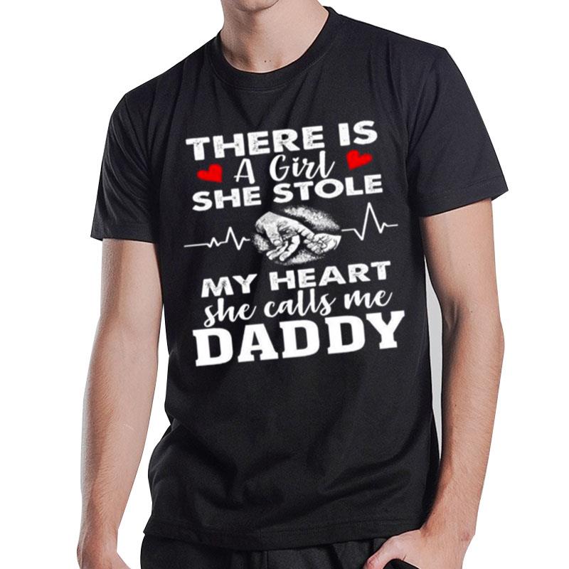 There Is A Girl She Stole My Heart She Calls Me Daddy T-Shirt