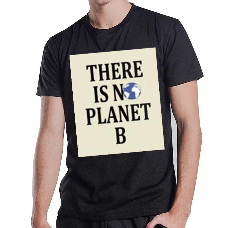 There Is No Earth Planet B T-Shirt