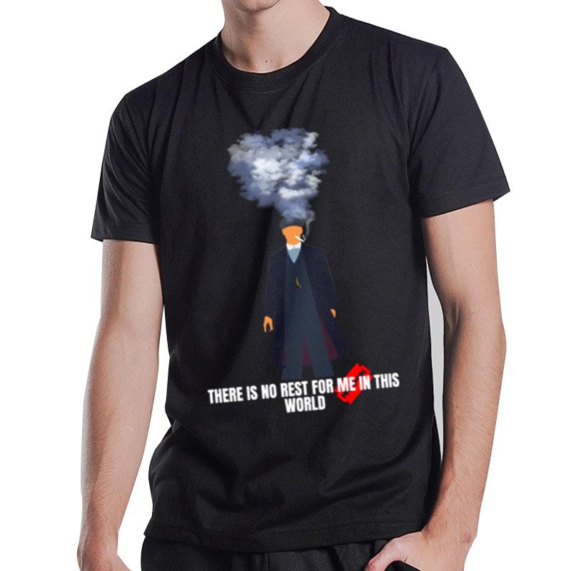 There Is No Rest For Me In This World Peaky Blinders Style T-Shirt