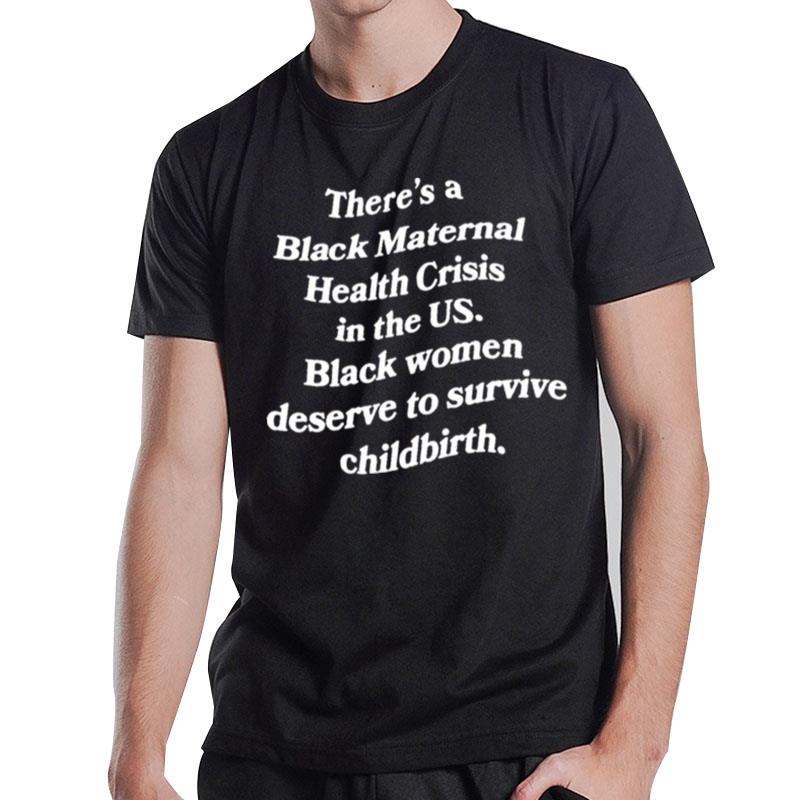 There's A Black Maternal Health Crisis In The Us Black Women Deserve To Survive Childbirth T-Shirt