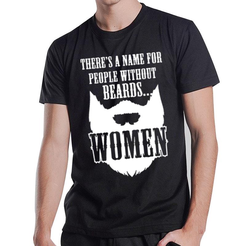 There's A Name For People Without Beards Women T-Shirt