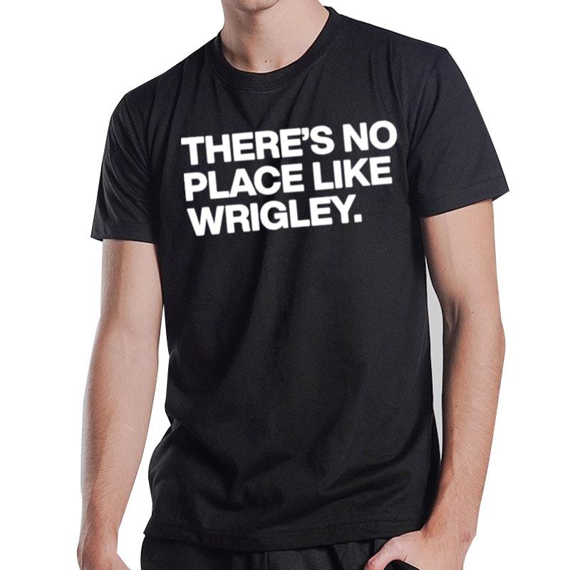 There's No Place Like Wrigley T-Shirt