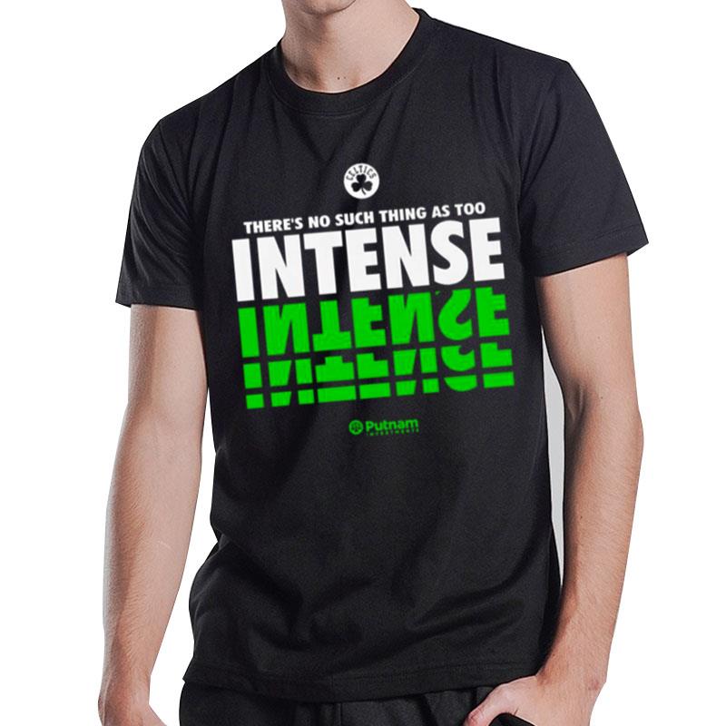 There's No Such Thing As Too Intense Boston Celtics T-Shirt