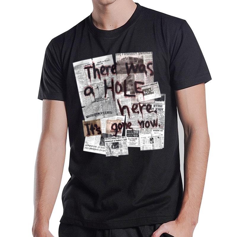 There Was A Hole T-Shirt