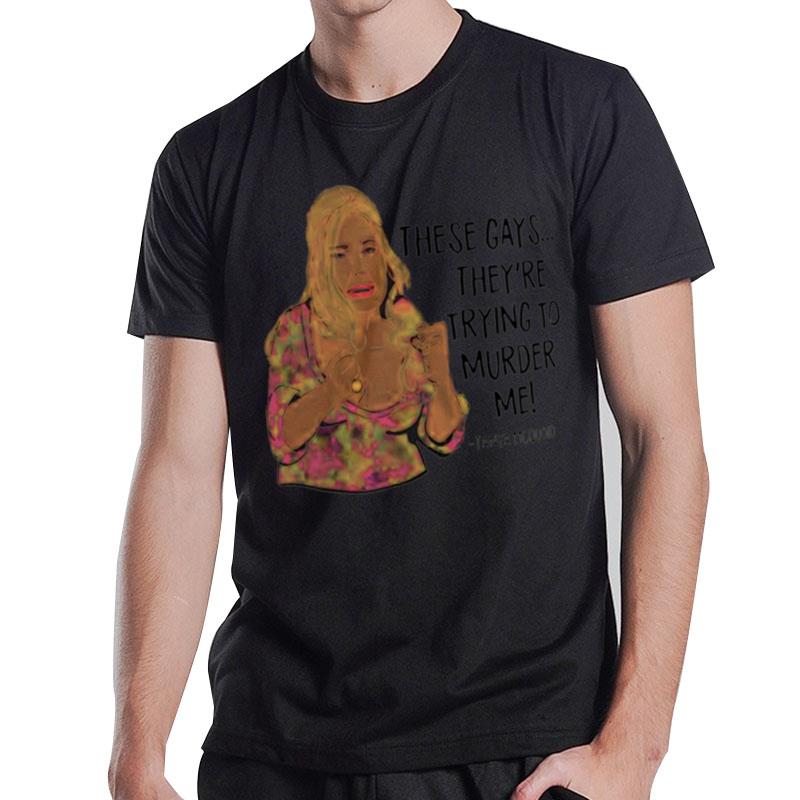 These Gays Are Trying To Murder Me Tanya Mcquoid Cartoon Design T-Shirt