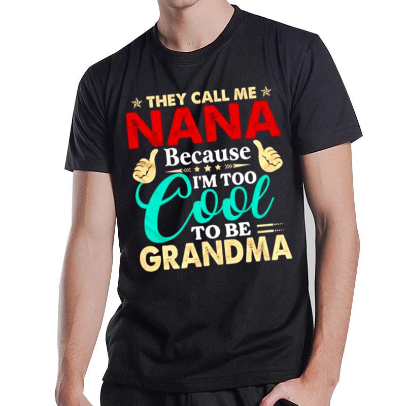 They Call Me Nana Because I'm Too Cool Tobe Grandma T-Shirt