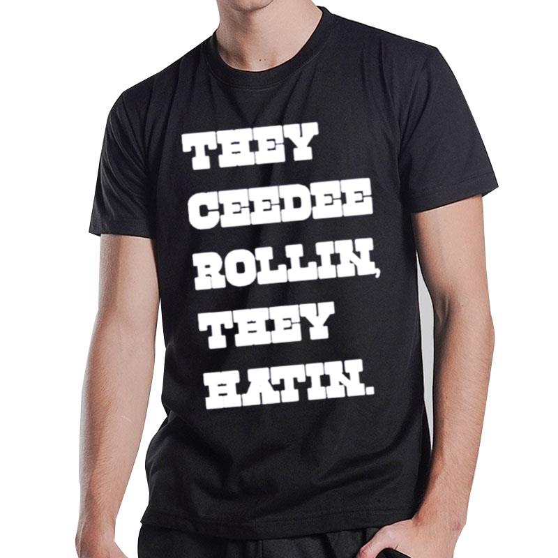 They Ceedee Rollin They Hatin T-Shirt