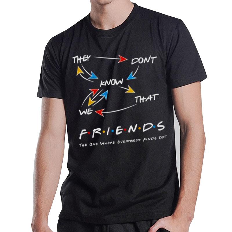 They Don Know We That Friends T-Shirt