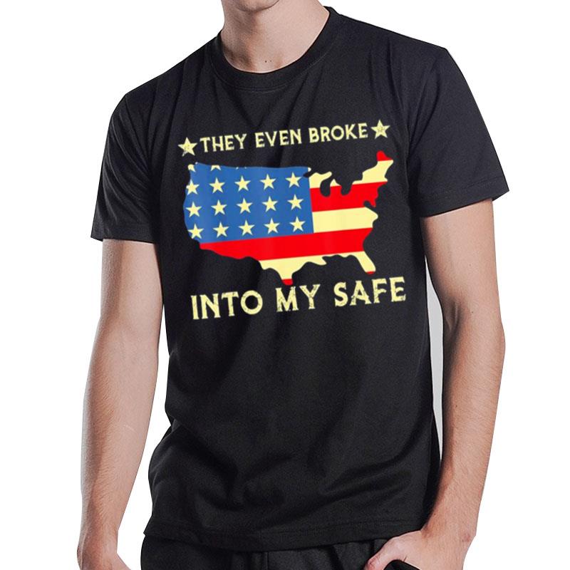 They Even Broke Into My Safe Political Trump Meme T-Shirt