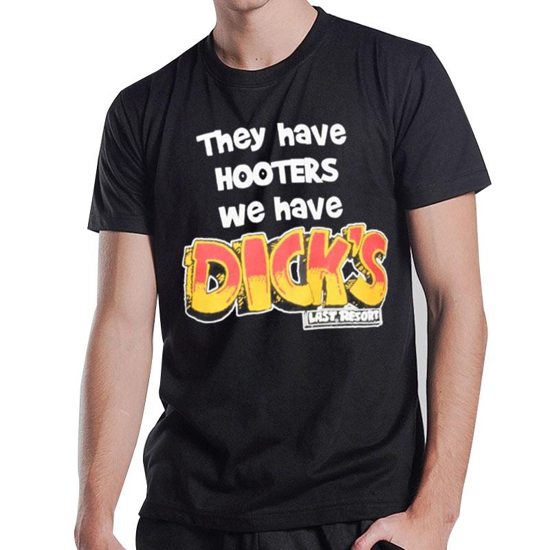 They Have Hooters We Have Dick's Last Resor T-Shirt