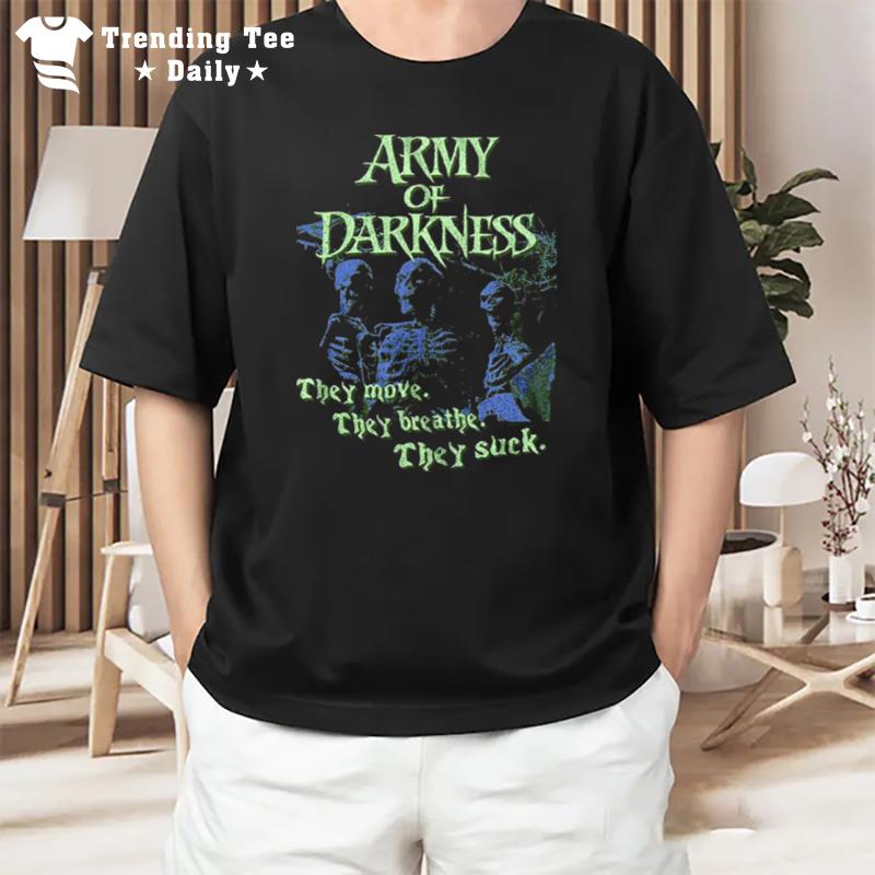 They Move They Breathe They Suck Army Of Darkness T-Shirt