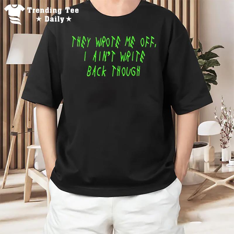 They Wrote Me Off I Ain Write Back Though Seattle Seahawks T-Shirt