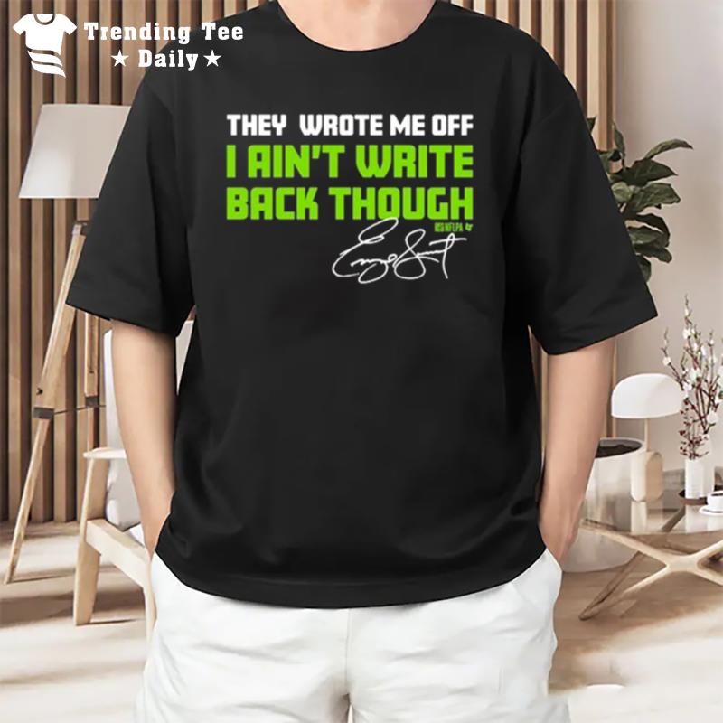 They Wrote Me Off I Aint Write Back Though T-Shirt