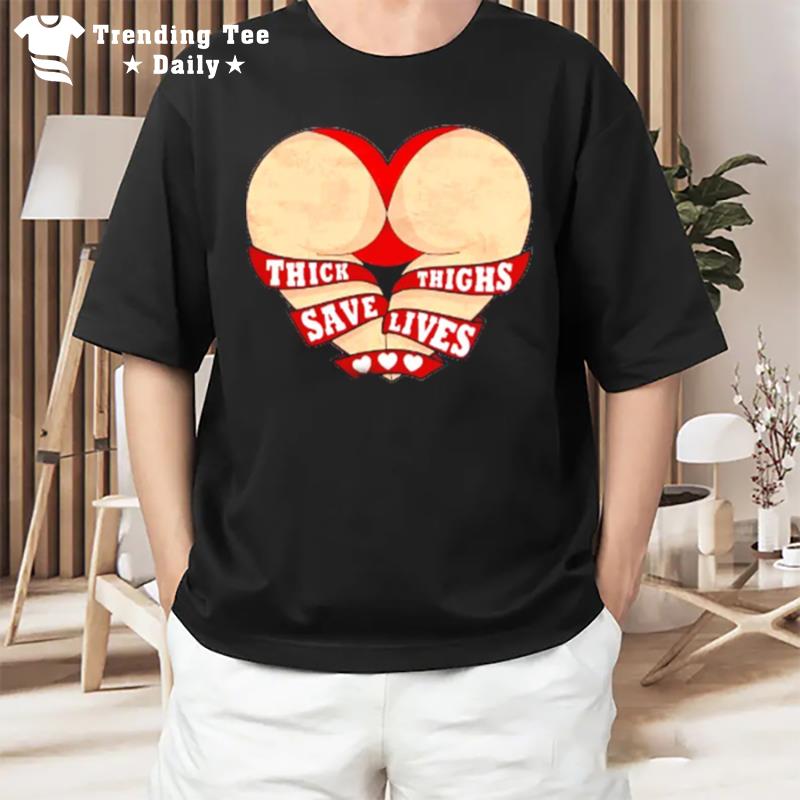 Thick Thighs Save Lives Heart Shaped Buttocks T-Shirt