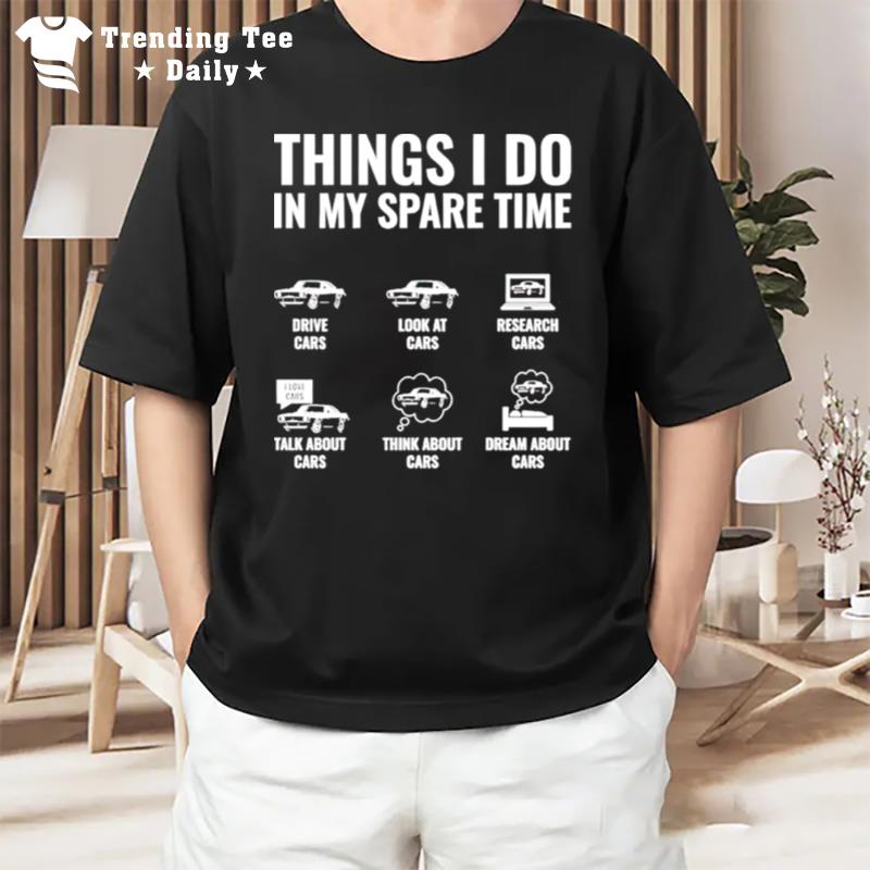 Things I Do In My Spare Time Drive Cars Look At Cars T-Shirt